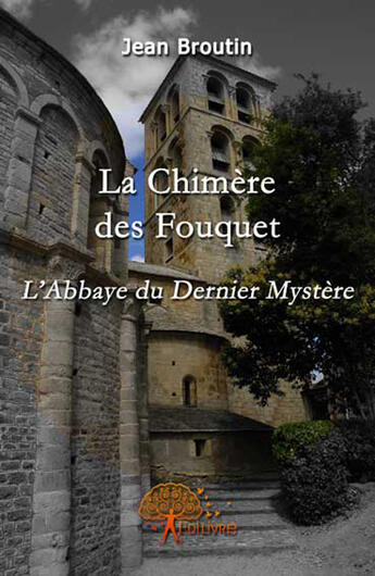 Couverture du livre « La chimere des fouquet l'abbaye du dernier mystere » de Jean Broutin aux éditions Edilivre