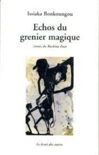 Couverture du livre « Echos Du Grenier Magique » de Issiaka Bonkoungou aux éditions Le Bruit Des Autres