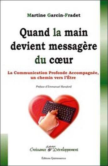 Couverture du livre « Quand la main devient messagère du coeur ; la communication profonde accompagnée, un chemin vers l'être » de Garcin-Fradet M. aux éditions Quintessence