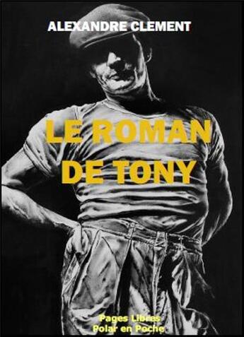 Couverture du livre « Le roman de Tony » de Alexandre Clement aux éditions Papier Libre