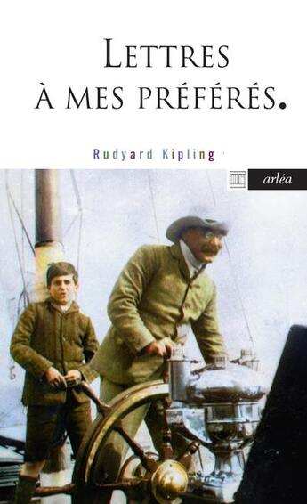 Couverture du livre « Lettres à mes petits préférés : lettres inédites et délicieuses à ses enfants » de Rudyard Kipling aux éditions Arlea