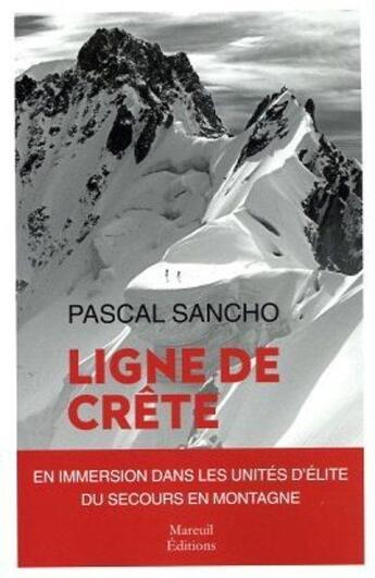 Couverture du livre « Ligne de crête : une immersion dans les unités d'élite du secours en montagne » de Sancho Pascal aux éditions Mareuil Editions