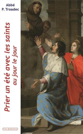 Couverture du livre « Prier un été avec les saints ; au jour le jour » de Patrick Troadec aux éditions Via Romana