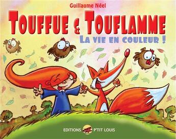 Couverture du livre « Touffue et Touflamme ; la vie en couleur ! » de Guillaume Neel aux éditions P'tit Louis