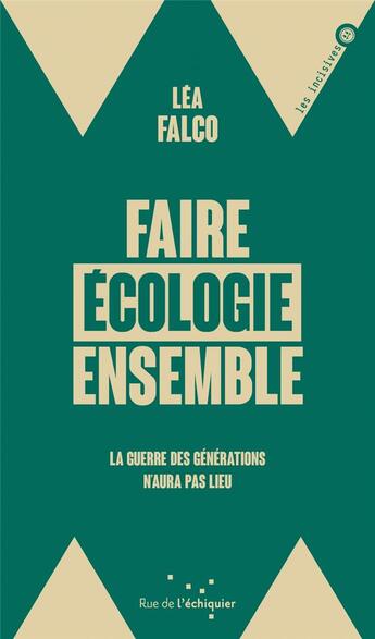 Couverture du livre « Faire écologie ensemble : La guerre des générations n'aura pas lieu » de Lea Falco aux éditions Rue De L'echiquier