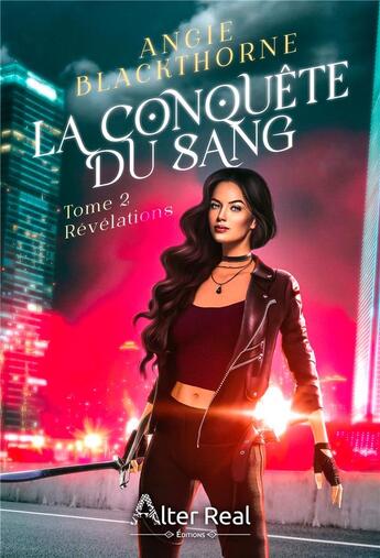 Couverture du livre « La conquête du sang Tome 2 : révélations » de Angie Blackthorne aux éditions Alter Real