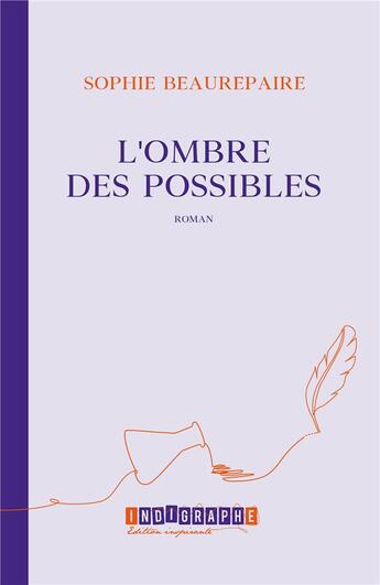 Couverture du livre « L'ombre des possibles » de Sophie Beaurepaire aux éditions Indigraphe