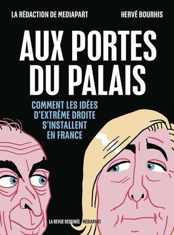 Couverture du livre « La revue dessinée / Mediapart : aux portes du palais : comment les idées d'extrême droite s'installent en France (édition 2022) » de Herve Bourhis et Mediapart aux éditions La Revue Dessinee