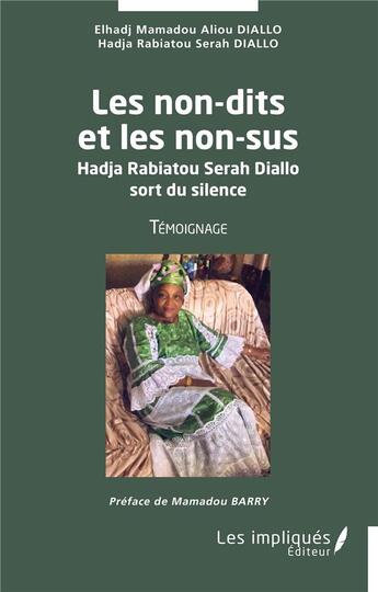 Couverture du livre « Les non dits et les non sus : Hadja Rabiatou Serah Diallo sort du silence » de Elhadj Mamadou Aliou Diallo et Hadja Rabiatou Serah Diallo aux éditions Les Impliques