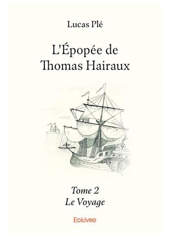 Couverture du livre « L'epopee de thomas hairaux - t02 - l'epopee de thomas hairaux - le voyage » de Ple Lucas aux éditions Edilivre