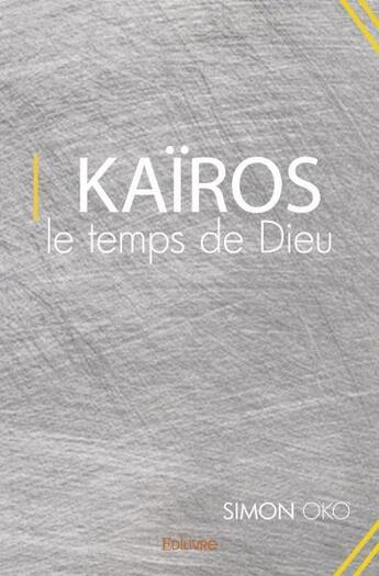 Couverture du livre « Kairos, le temps de dieu » de Oko Simon aux éditions Edilivre