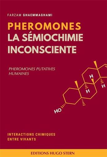 Couverture du livre « Phéromones, la sémiochimie inconsciente ; phéromones putatives humaines » de Ghaemmaghami Farzam aux éditions Hugo Stern