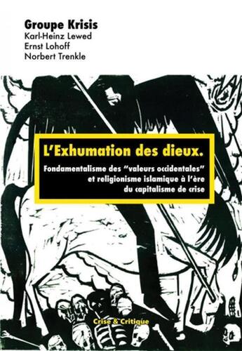 Couverture du livre « L'exhumation des dieux ; fondamentalisme des valeurs occidentales et religionisme islamique à l'ère du capitalisme de crise » de Norbert Trenkle et Karl-Heinz Lewed et Ernst Lohoff aux éditions Crise Et Critique