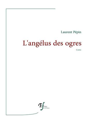 Couverture du livre « L'angélus des ogres » de Laurent Pepin aux éditions Fables Fertiles