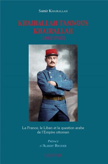 Couverture du livre « Khairallah Tannous Khairallah : la France, le Liban et la question de l'empire ottoman » de Samir Khairallah aux éditions Paul Geuthner