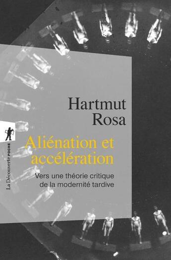 Couverture du livre « Aliénation et accélération ; vers une théorie critique de la modernité tardive » de Hartmut Rosa aux éditions La Decouverte