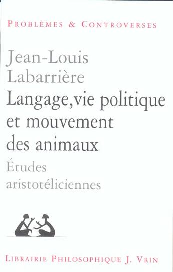 Couverture du livre « Langage, vie politique et mouvements des animaux - etudes aristoteliciennes » de Labarriere J-L. aux éditions Vrin