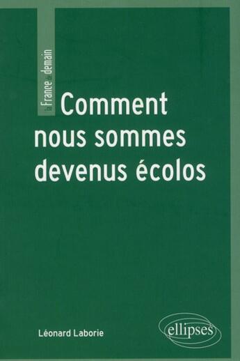 Couverture du livre « Comment nous sommes devenus écolos » de Leonard Laborie aux éditions Ellipses