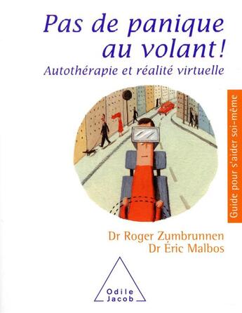 Couverture du livre « Pas de panique au volant ! autothérapie et réalité virtuelle » de Roger Zumbrunnen et Eric Malbos aux éditions Odile Jacob