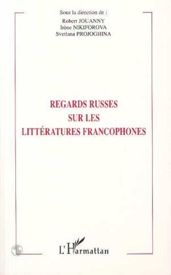 Couverture du livre « Regards russes sur les littératures francophones » de Robert Jouanny aux éditions L'harmattan