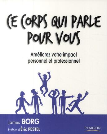 Couverture du livre « Ce corps qui parle pour vous ; améliorez votre impact personnel et professionnel » de James Borg aux éditions Pearson