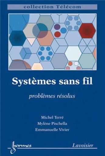 Couverture du livre « Systèmes sans fil : problèmes résolus : Problèmes résolus » de Mylene Pischella et Emmanuelle Vivier et Michel Terré aux éditions Hermes Science Publications