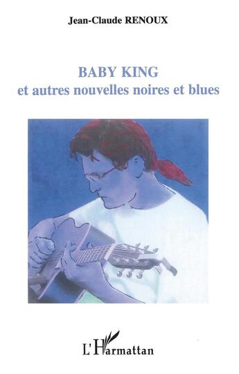Couverture du livre « Baby king - et autres nouvelles noires et blues » de Jean-Claude Renoux aux éditions L'harmattan