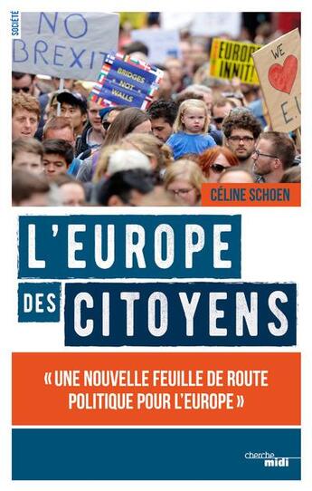 Couverture du livre « L'Europe des citoyens ; une nouvelle feuille de route politique pour l'Europe » de Celine Schoen aux éditions Cherche Midi