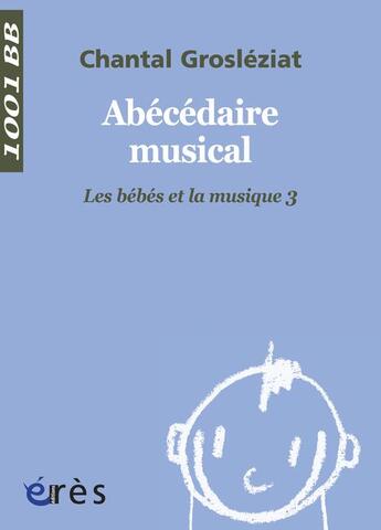 Couverture du livre « Les bébés et la musique t.3 ; abécédaire musical » de Chantal Grosleziat aux éditions Eres