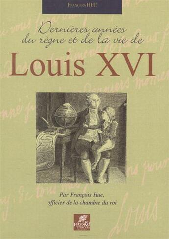 Couverture du livre « Dernières années du règne et de la vie de Louis XVI » de Francois Hue aux éditions Pays Et Terroirs