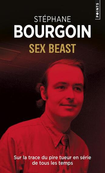 Couverture du livre « Sex beast ; sur la trace du pire tueur en série de tous les temps » de Stephane Bourgoin aux éditions Points