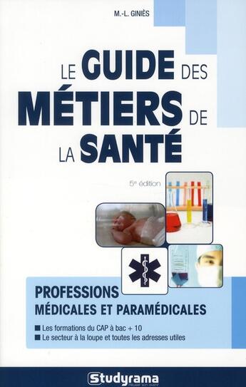 Couverture du livre « Le guide des métiers de la santé (5e édition) » de Marie-Lorene Ginies aux éditions Studyrama