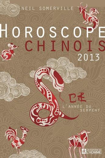 Couverture du livre « Horoscope chinois 2013 ; l'année du serpent » de Somerville Neil aux éditions Editions De L'homme