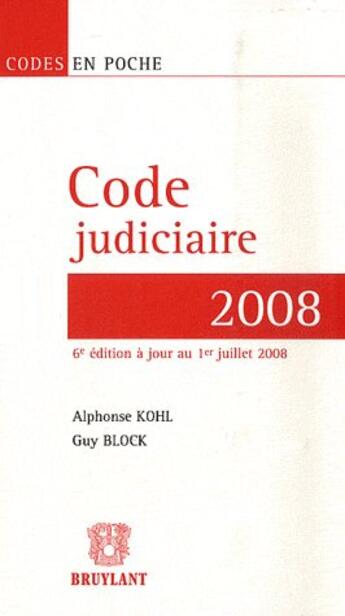 Couverture du livre « Code judiciaire 2008 (6e édition) » de Block et Alphonse Kohl aux éditions Bruylant