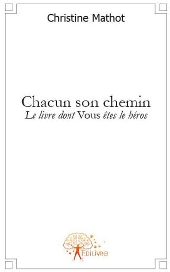 Couverture du livre « Chacun son chemin : le livre dont vous êtes le héros » de Christine Mathot aux éditions Edilivre