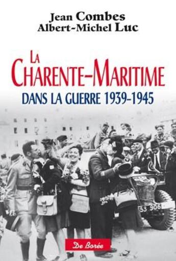 Couverture du livre « La Charente-Maritime dans la guerre 1939-1945 » de Jean Combes et Albert-Michel Luc aux éditions De Boree