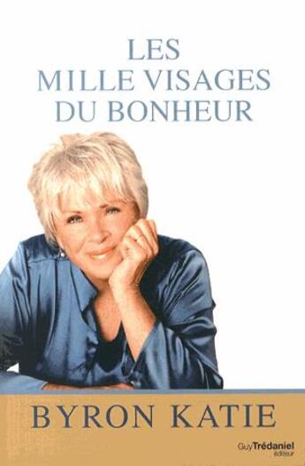 Couverture du livre « Les mille visages du bonheur » de Byron Katie aux éditions Guy Trédaniel