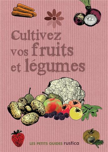 Couverture du livre « Cultivez vos fruits et legumes » de Cook Ian aux éditions Rustica