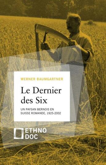 Couverture du livre « Le dernier des six : souvenirs de la vie d'un paysan comblé, 1925-2002 » de Werner Baumgartner aux éditions D'en Bas