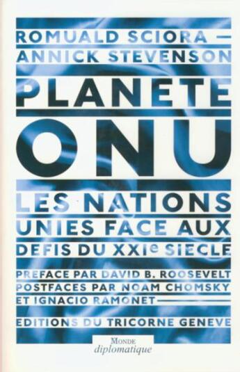 Couverture du livre « Planète ONU ; les Nations Unies face aux défis du XXI siècle » de Annick Stevenson et Romuald Sciora aux éditions Tricorne