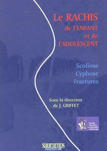 Couverture du livre « Le rachis de l'enfant et de l'adolescent » de Griffet Jacques aux éditions Sauramps Medical