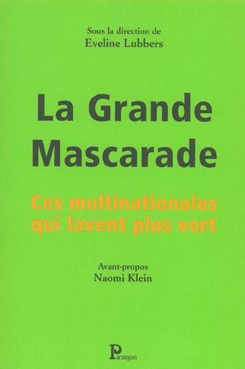 Couverture du livre « La Grande Mascarade ; Ces Multinationales Qui Lavent Plus Vert » de Eveline Lubbers aux éditions Parangon