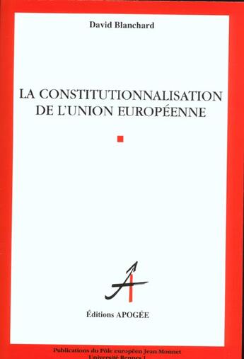 Couverture du livre « Constitutionnalisation de l'union europeenne (la) » de Blanchard David aux éditions Apogee