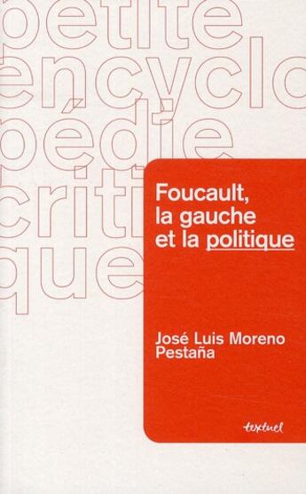 Couverture du livre « Michel Foucault, la gauche et la politique » de José Luis Moreno Pestana aux éditions Textuel