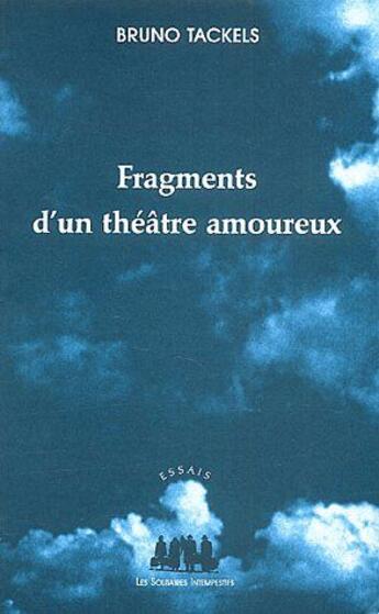 Couverture du livre « Fragments d'un théâtre amoureux » de Bruno Tackels aux éditions Solitaires Intempestifs