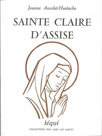 Couverture du livre « Sainte Claire D'Assise » de Ancelet-Hustache Jea aux éditions Tequi