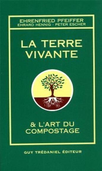 Couverture du livre « La terre vivante et l'art du compostage » de Ehrenfried Pfeiffer et Hennig Ehrard et Peter Escher aux éditions Guy Trédaniel