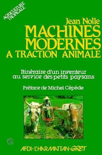 Couverture du livre « Machines modernes à traction animale ; itinéraire d'un inventeur au service des petits paysans » de Jean Nolle aux éditions L'harmattan