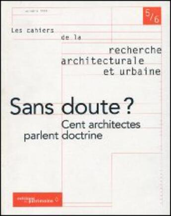 Couverture du livre « LES CAHIERS DE LA RECHERCHE ARCHITECTURALE ET URBAINE n.5-6 : sans doute ? cent architectes parlent doctrine » de Les Cahiers De La Recherche Architecturale Et Urbaine aux éditions Editions Du Patrimoine