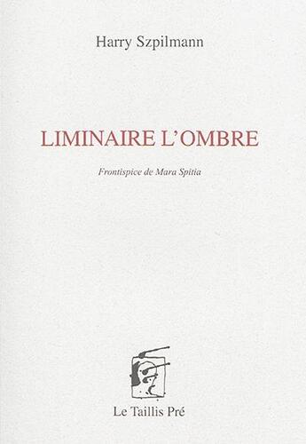 Couverture du livre « Liminaire l'ombre » de Harry Szpilmann aux éditions Taillis Pre